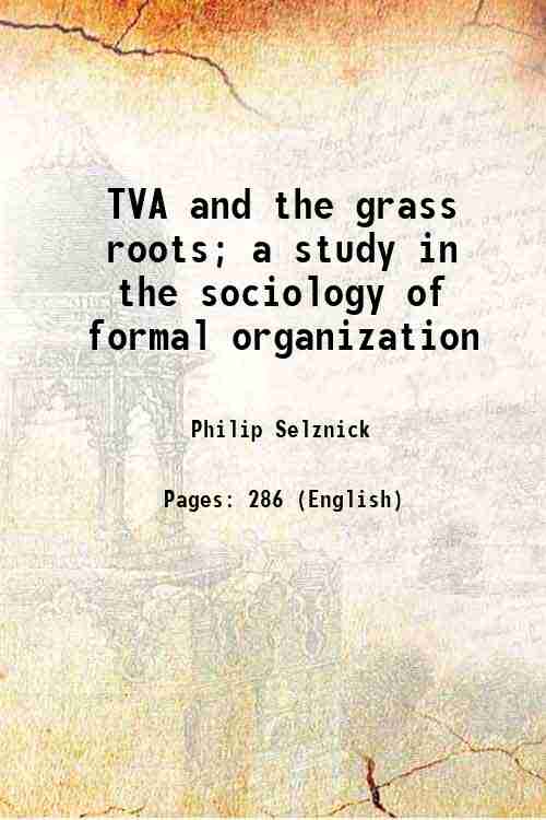 TVA and the grass roots; a study in the sociology of formal organization 1949 - Philip Selznick