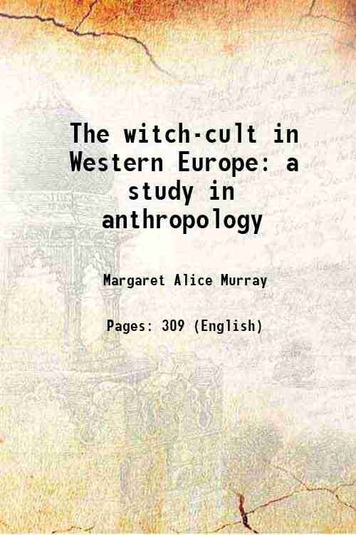 The witch-cult in Western Europe a study in anthropology 1921 - Margaret Alice Murray