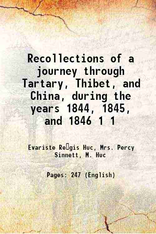 Recollections of a journey through Tartary, Thibet, and China, during the years 1844, 1845, and 1846 Volume 1 1852 - Evariste Regis Huc, Mrs. Percy Sinnett, M. Huc