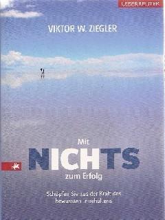 Mit Nichts zum Erfolg - Ziegler, Viktor W.