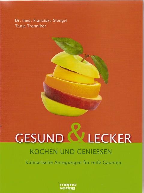 Gesund & Lecker kochen und geniessen - Stengel, Dr. med. Franziska / Tronniker, Tanja