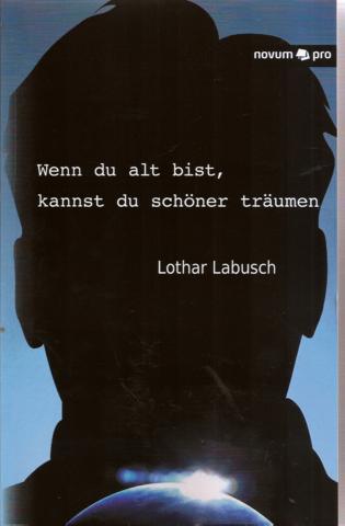 Wenn du alt bist, kannst du schöner träumen - Labusch, Lothar