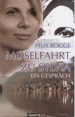 Moselfahrt zu Sylvia. Ein Gespräch - Rogge, Felix