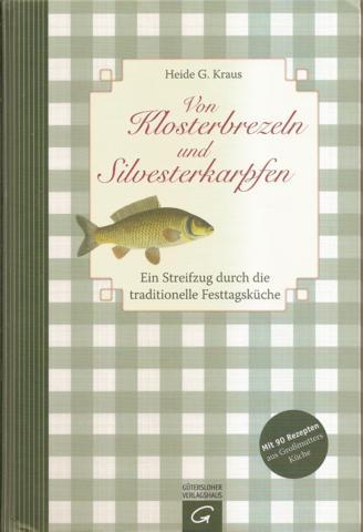Von Klosterbrezeln und Silvesterkarpfen. Ein Streifzug durch die traditionelle Festtagsküche - Kraus, Heide G.