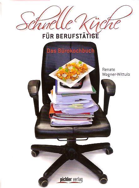 Schnelle Küche für Berufstätige: Das Bürokochbuch - Wagner-Wittula, Renate