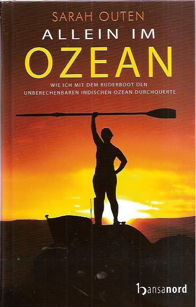 Allein im Ozean. Wie ich mit dem Ruderboot den unberechenbaren Indischen Ozean durchquerte - Outen, Sarah