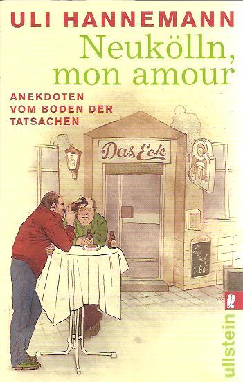 Neukölln, mon amour: Anekdoten vom Boden der Tatsachen - Hannemann, Uli