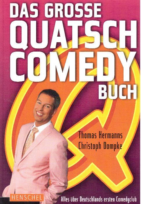 Das große QUATSCH-Comedy-Buch: Alles über Deutschlands ersten Comedy-Club - Hermanns, Thomas,Dompke, Christoph
