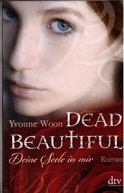 Dead Beautiful - Deine Seele in mir. Roman - Woon, Yvonne
