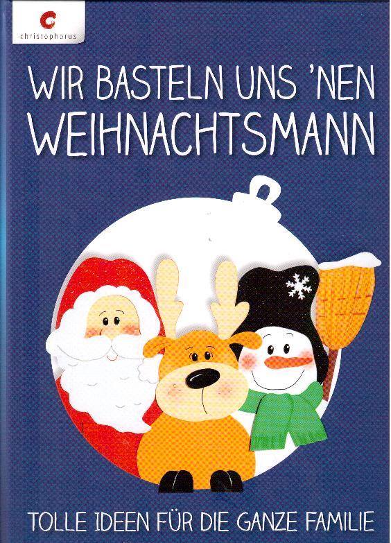 Wir basteln uns ´nen Weihnachtsmann: Tolle Ideen für die ganze Familie