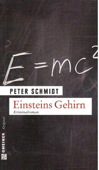 Einsteins Gehirn. Kriminalroman - Schmidt, Peter