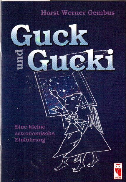 Guck und Gucki. Eine kleine astronomische Einführung - Gembus, Horst Werner