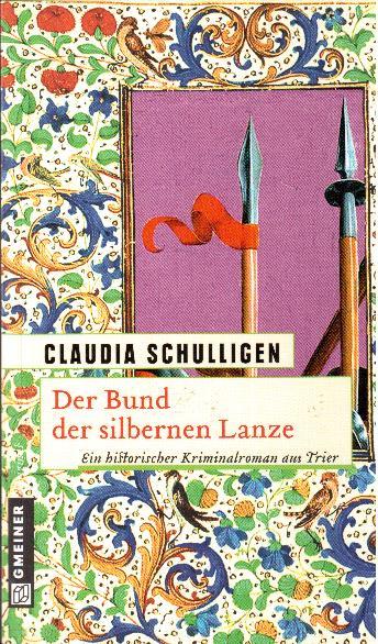 Der Bund der silbernen Lanze. Ein historischer Kriminalroman aus Trier - Schulligen, Claudia