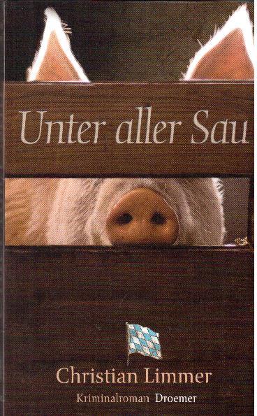 Unter aller Sau. Kriminalroman - Limmer, Christian