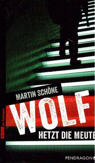 Wolf hetzt die Meute. Krimi - Schöne, Martin