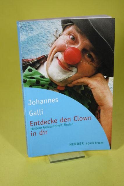 Entdecke den Clown in dir - Heitere Gelassenheit finden - Galli, Johannes