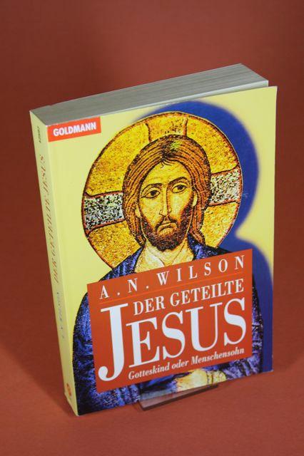 Der geteilte Jesus - Gotteskind oder Menschensohn - Wilson, Andrew N.