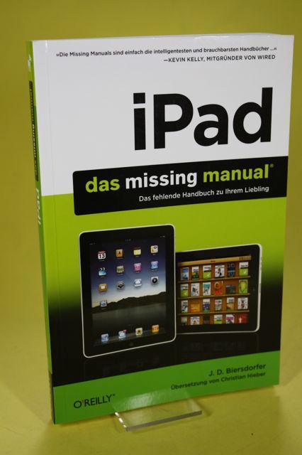 iPad Das Missing Manual. Das fehlende Handbuch zu Ihrem Liebling - Biersdorfer, J. D. / Hieber, Christian (Übers.)