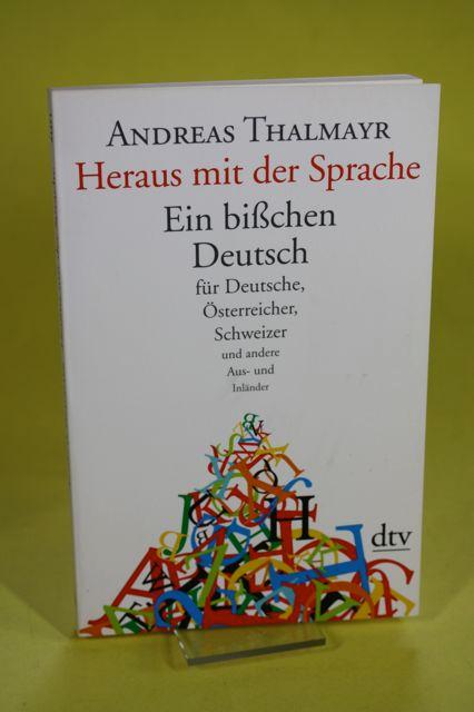 Heraus mit der Sprache - Ein bißchen Deutsch für Deutsche, Österreicher, Schweizer und andere Aus- und Inländer - Thalmayr, Andreas