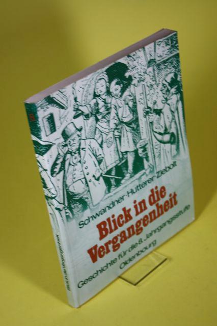 Blick in die Vergangenheit - Geschichte für die 8. Jahrgangsstufe - Schwandner, Dr. Josef / Hutterer, Franz / Ziebolt, Werner