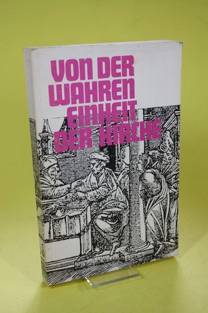 Von der wahren Einheit der Kirche - Lutherische Stimmen zum Leuenburger Konkordienentwurf - Nygen, Anders / Aalen, Leiv / Brunotte, Heinz / Kiviranta, Simo et. al