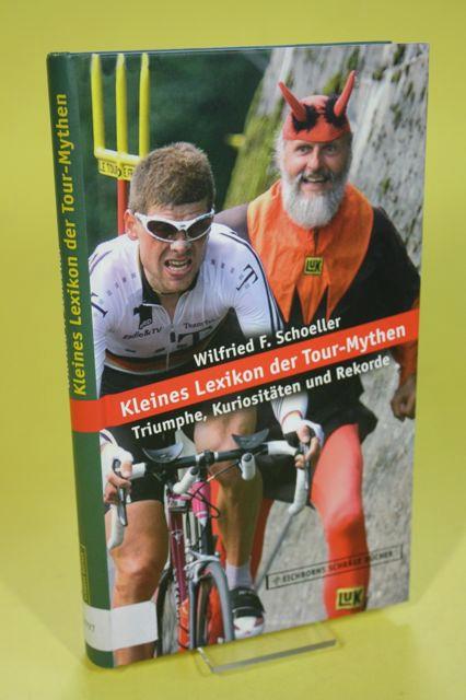Kleines Lexikon der Tour-Mythen ; Triumphe, Kuriositäten und Rekorde - Eichborns schräge Bücher - Schoeller, Wilfried F.