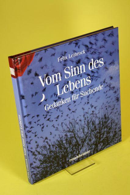 Vom Sinn des Lebens. - Gedanken für Suchende. - Leibrock, Felix