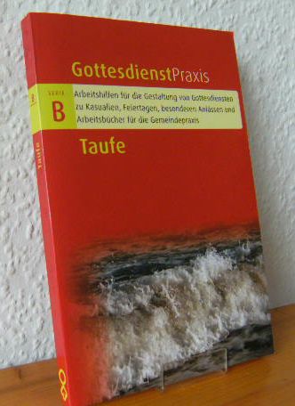 Gottesdienstpraxis. Serie B, Arbeitshilfen für die Gestaltung von Gottesdiensten zu Kasualien, Feiertagen, besonderen Anlässen und Arbeitsbücher für die Gemeindepraxis. hrsg. von Erhard Domay; Taufe : Gottesdienste, Ansprachen, liturgische Texte, Ideen zur Gestaltung - Domay, Erhard [Hrsg.]