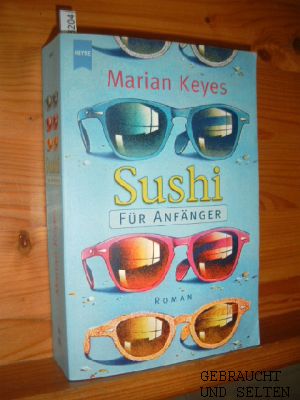 Sushi für Anfänger : Roman. Aus dem Engl. von Susanne Höbel, Heyne : 1, Heyne allgemeine Reihe ; 13575. - Keyes, Marian