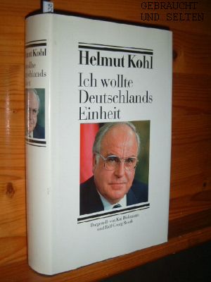 Helmut Kohl: Ich wollte Deutschlands Einheit. dargest. von Kai Diekmann und Ralf Georg Reuth. - Kohl, Helmut und Kai [Bearb.] Diekmann