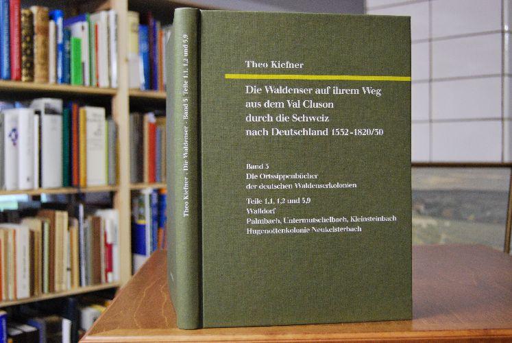 Die Waldenser auf ihrem Weg aus dem Val Cluson durch die Schweiz nach Deutschland 1532 - 1820/30. Band 5. Die Ortssippenbücher der deutschen Waldenserkolonien Teil 1,1, 1,2 und 5,9. Walldorf und Palmbach, Untermutschelbach, Kleinsteinbach aus LaBalme, Roure und Méan im Val Pragela; Hugenottenkolonie Neukelsterbach. Deutsche Ortssippenbücher Reihe A Bd. 290 zugleich Band 92 der württembergischen Reihe - Kiefner, Theo