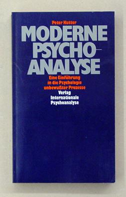 Moderne Psychoanalyse. Eine Einführung in die Psychologie unbewusster Prozesse. - Kutter, Peter