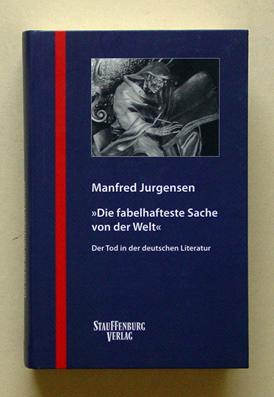 Die fabelhafteste Sache von der Welt» - Der Tod in der deutschen Literatur. - Jurgensen, Manfred