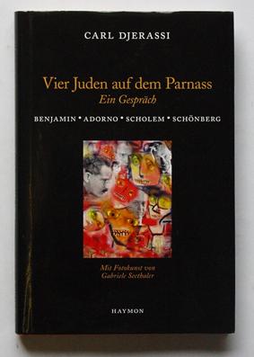 Vier Juden auf dem Parnass. Ein Gespräch - Benjamin - Adorno - Scholem - Schönberg. - Djerassi, Carl - Gabriele Seethaler