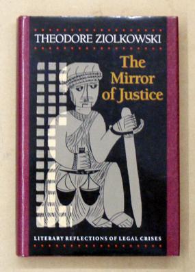 The mirror of justice. Literary reflections of legal crises. - Ziolkowski, Theodore