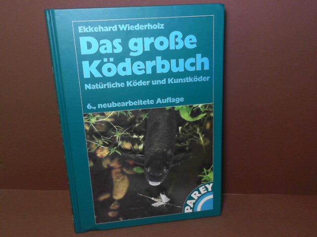 Das große Köderbuch - Natürliche Köder und Kunstköder. - Wiederholz, Ekkehard