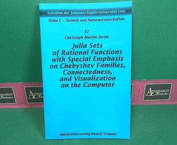 Julia Sets of Rational Functions with Special Emphasis on Chebyshev Families, Connectedness, and Visualization on the Computer. (= Schriften der Johannes-Kepler-Universität Reihe C: Technik und Naturwissenschaften, Band 32). - Stroh, Christoph Martin