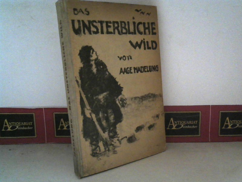 Das unsterbliche Wild. von Madelung, Aage 8°, illustr.OHLwd. (1924) 1. Aufl. Antiquariat
