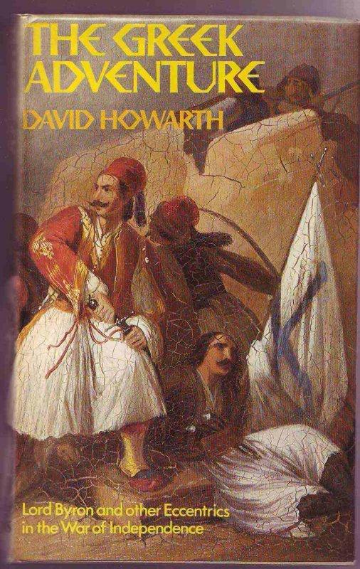 The Greek Adventure. Lord Byron and Other Eccentrics in the War of Independence - Howarth, David