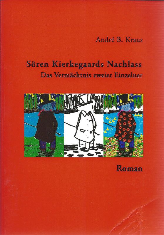 Sören Kierkegaards Nachlass Das Vermächtnis zweier Einzelner ; (1813 - 1844). Roman - Kraus, André