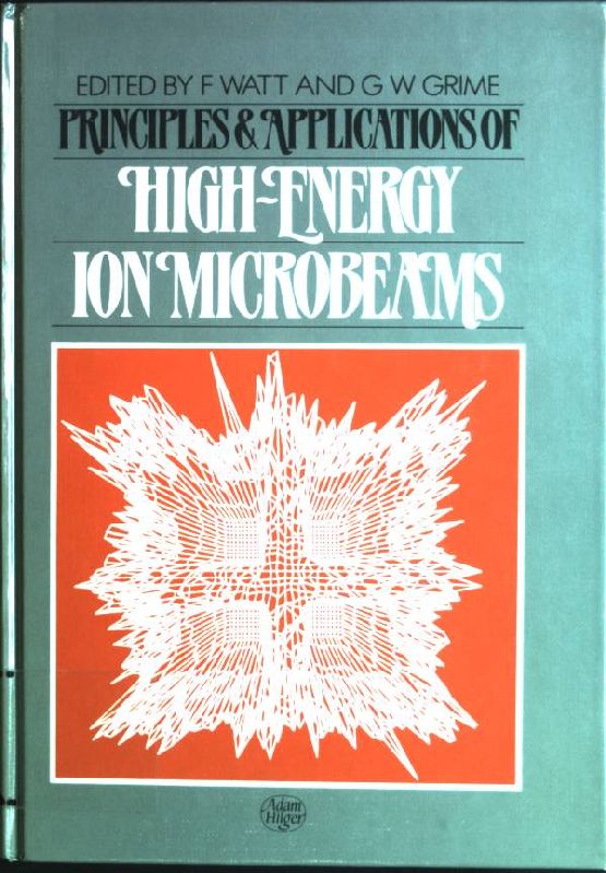 Principles and Applications of High-Energy Ion Microbeams - Watt, F. [Ed.] and G.W. [Ed.] Grime