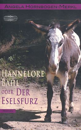 Hannelore Bahl oder der Eselsfurz. Roman. - Hornbogen-Merkl, Angela