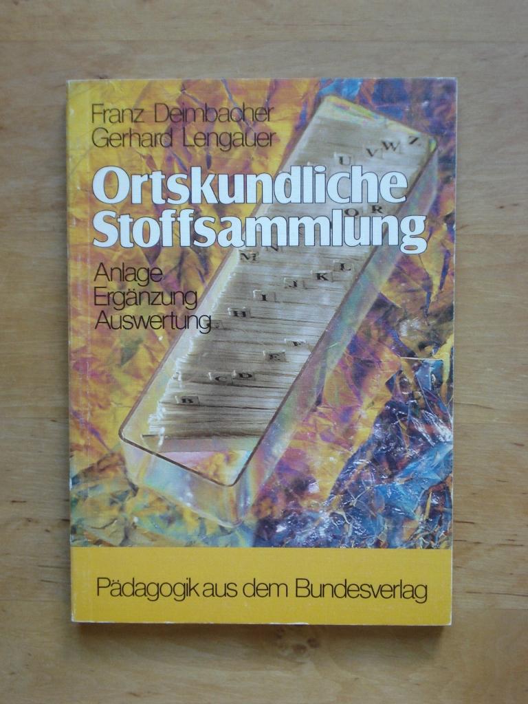 Ortskundliche Stoffsammlung - Anlage, Ergänzung, Auswertung - Deimbacher, Franz & Lengauer, Gerhard (Hrsg.)