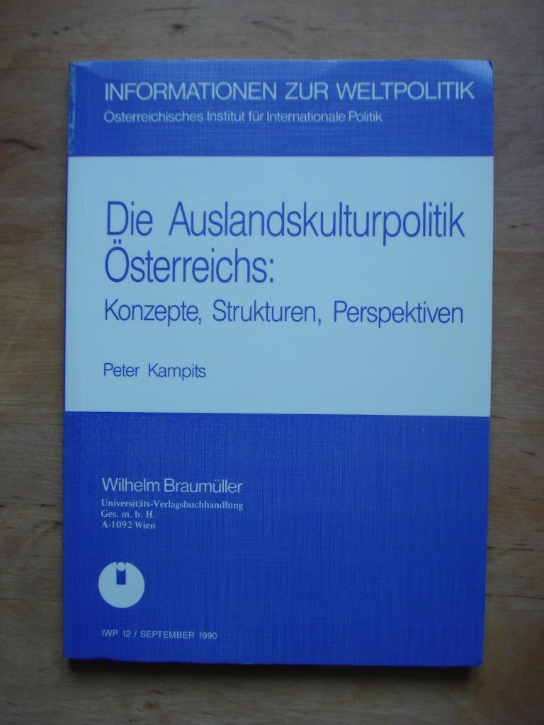 Die Auslandskulturpolitik Österreichs: Konzepte, Strukturen, Perspektiven - Kampits, Peter