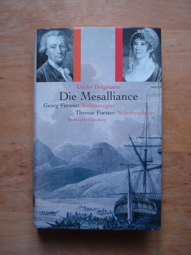 Die Mesalliance - Georg Forster: Weltumsegler, Therese Forster: Schriftstellerin - Bergmann, Ulrike