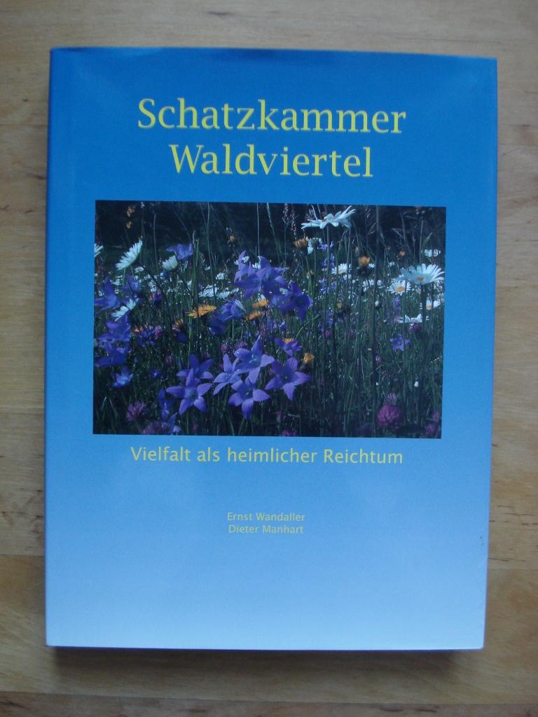 Schatzkammer Waldviertel - Vielfalt als heimlicher Reichtum - Manhart, Dieter & Wandaller, Mag. Ernst