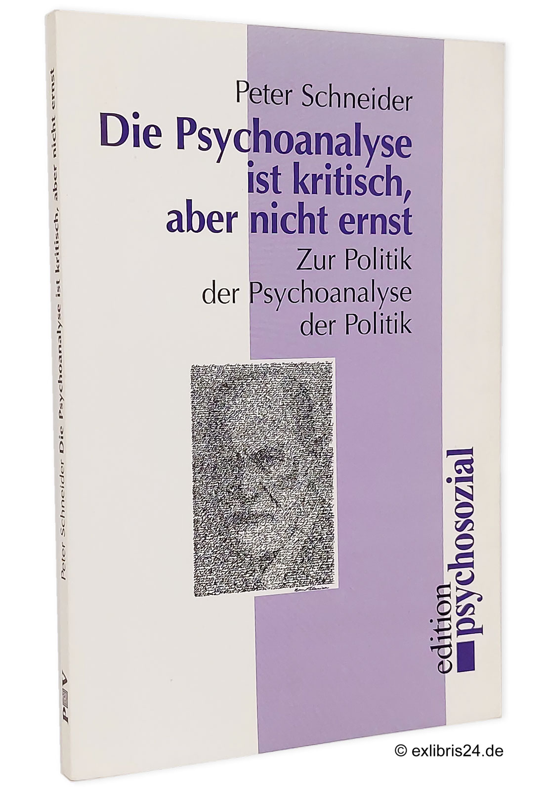 Die Psychoanalyse ist kritisch aber nicht ernst : Zur Politik der Psychoanalyse der Politik : (Reihe: edition psychosozial) - Schneider, Peter