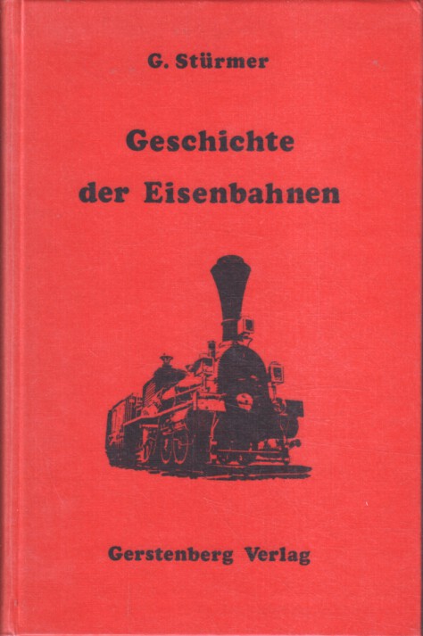 Geschichte der Eisenbahnen : 2 Teile in einem Band. G. Stürmer - Stürmer, Gustav