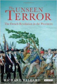 THE UNSEEN TERROR: THE FRENCH REVOLUTION IN THE PROVINCES - Ballard, Richard