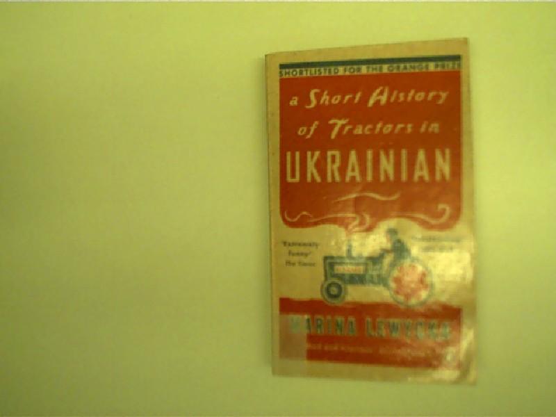 A short History of Tractors in Ukrainian, Kurze Geschichte des Traktors auf Ukrainisch, - Lewycka, Marina
